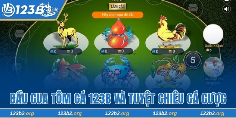 Bầu Cua Tôm Cá 123B Và Tuyệt Chiêu Cá Cược Luôn Thắng