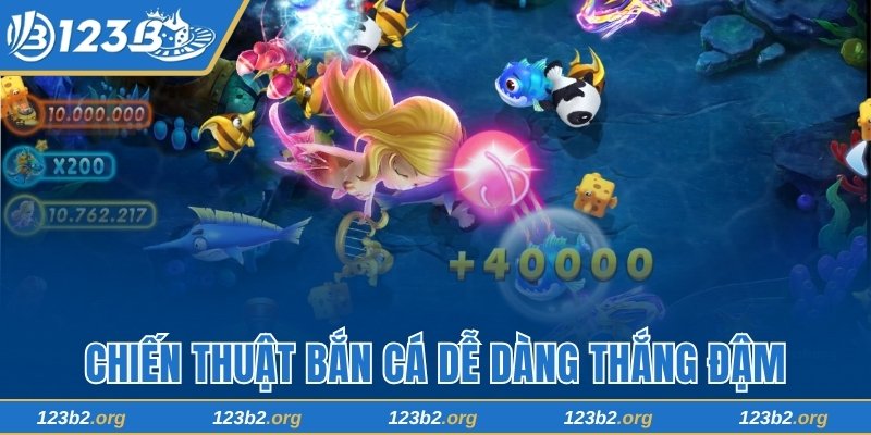 Chiến thuật bắn cá dễ dàng thắng đậm