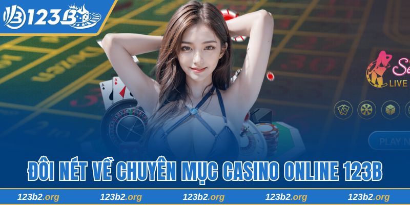 Đôi nét về chuyên mục casino online 123B