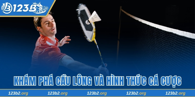 Khám phá cầu lông và hình thức cá cược
