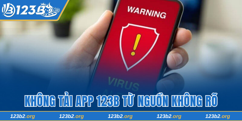 Không nên tải app 123B từ nguồn không rõ