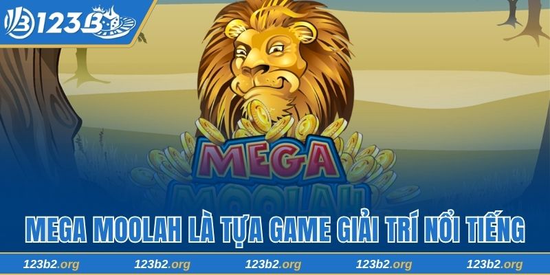 Mega Moolah là tựa game giải trí nổi tiếng