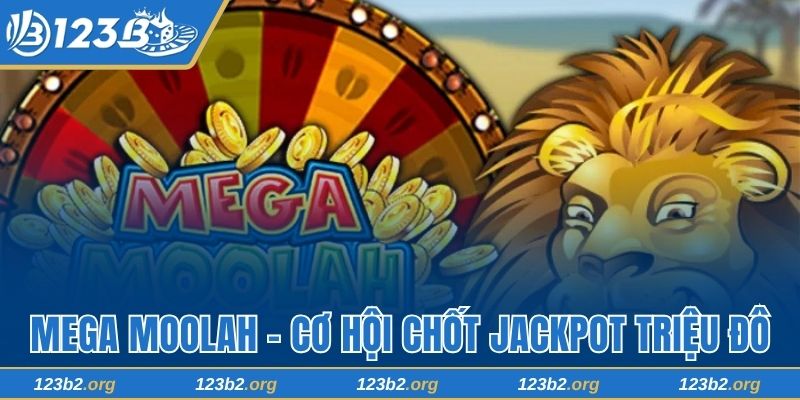 Mega Moolah 123B - Mang Cơ Hội Vàng Chốt Jackpot Triệu Đô