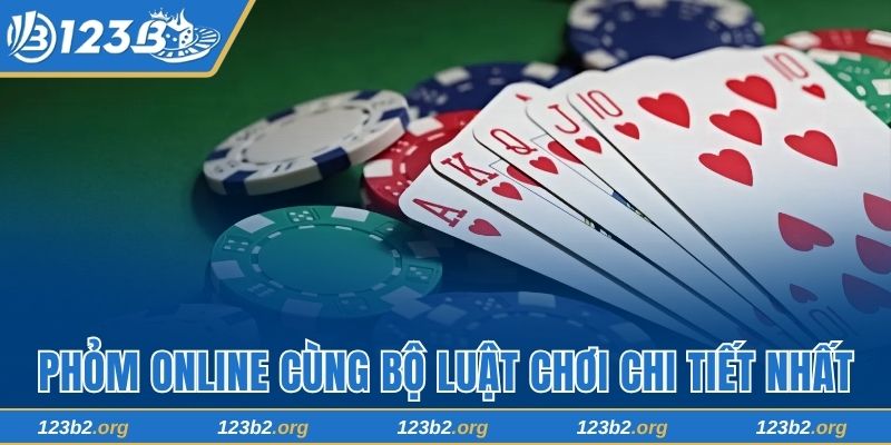 Phỏm Online 123B Cùng Bộ Luật Chơi Chi Tiết Cho Hội Viên