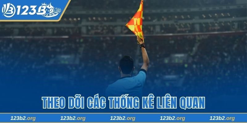 Theo dõi các thống kê liên quan trong trận đấu