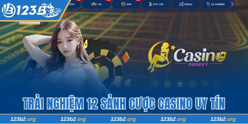 Thưởng thức 12 sảnh cược casino trực tuyến đỉnh cao