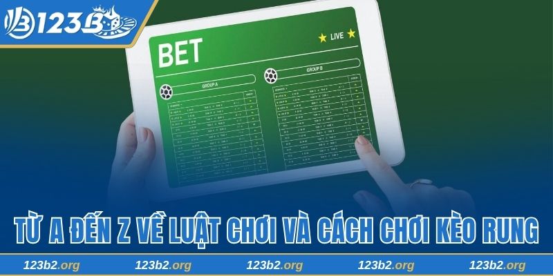 Từ A đến Z về luật chơi và cách chơi kèo rung